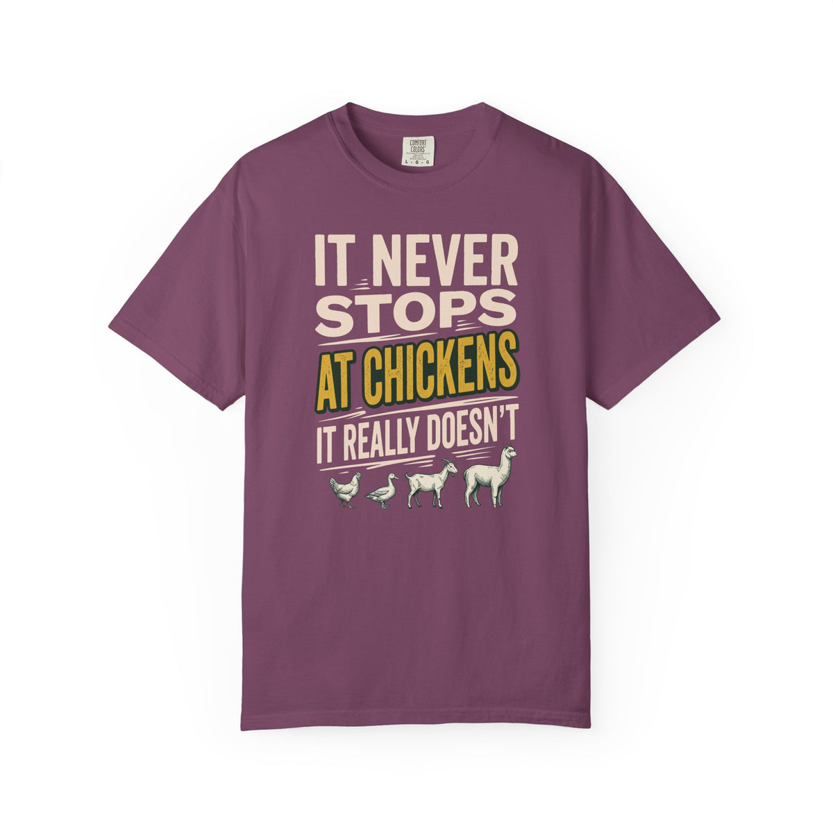 It Never Stops At Chickens T-Shirt